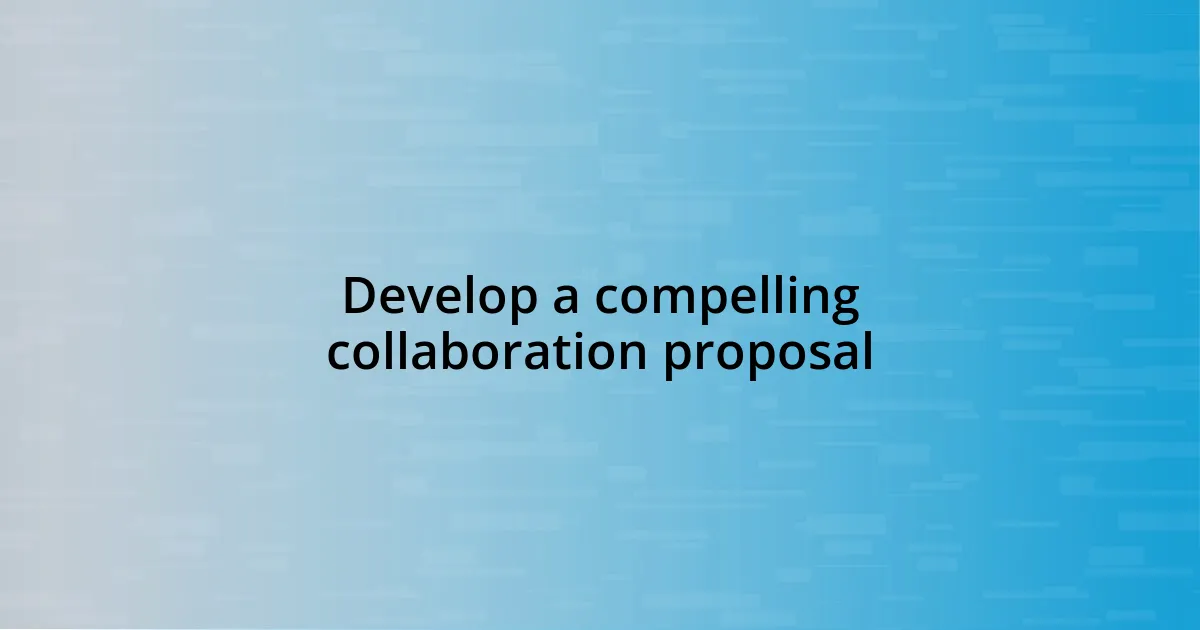 Develop a compelling collaboration proposal