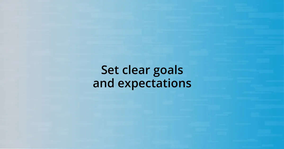 Set clear goals and expectations