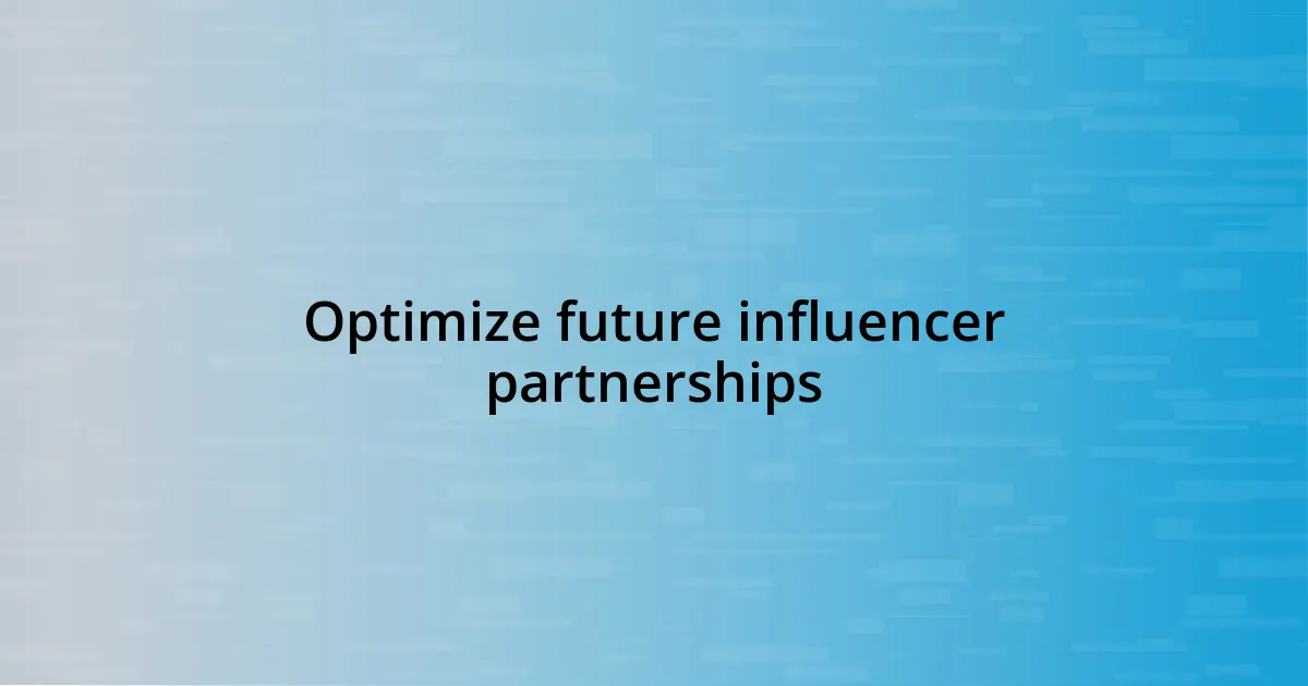 Optimize future influencer partnerships