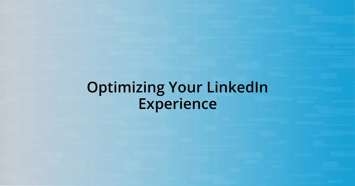 Optimizing Your LinkedIn Experience