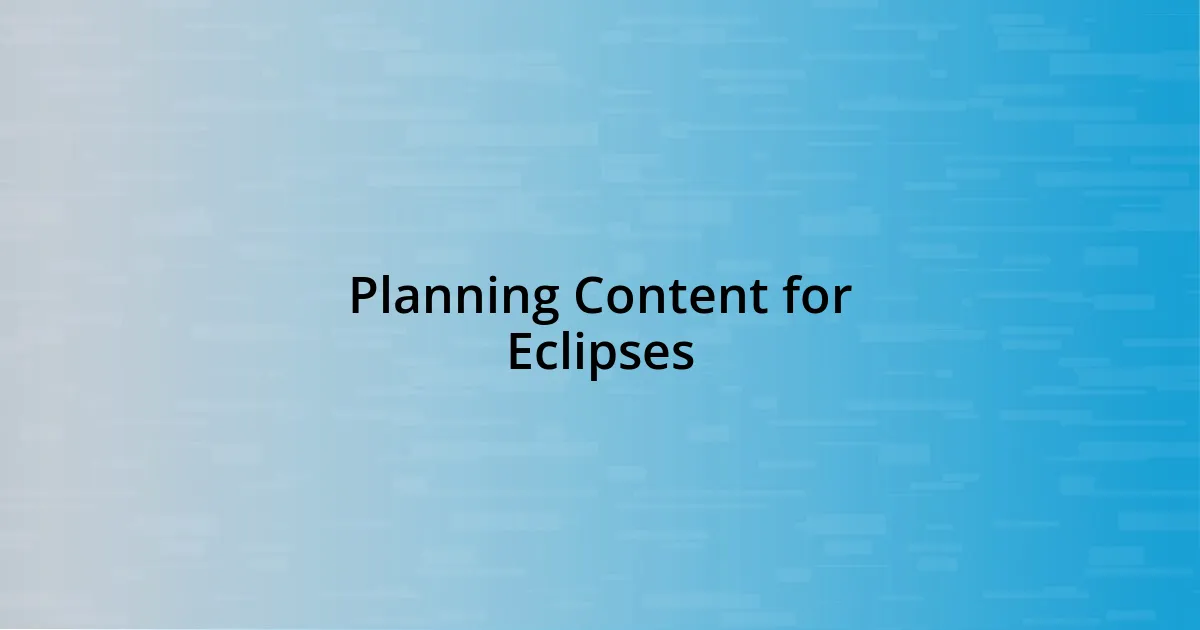 Planning Content for Eclipses