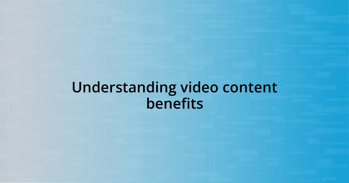 Understanding video content benefits