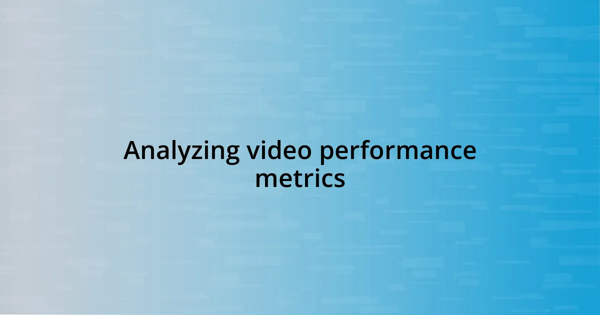 Analyzing video performance metrics