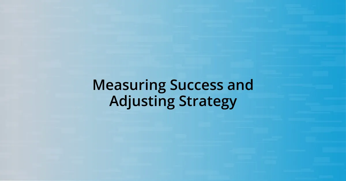 Measuring Success and Adjusting Strategy