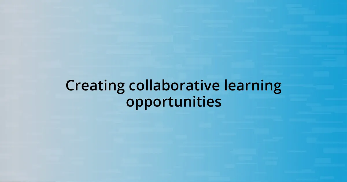 Creating collaborative learning opportunities