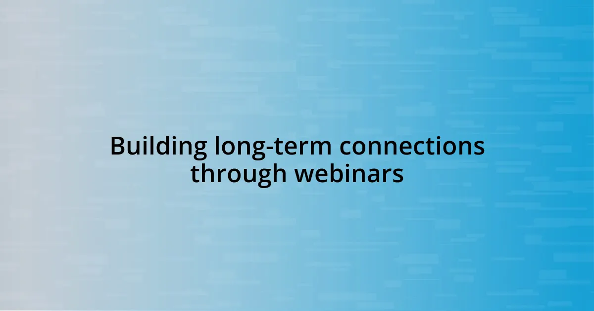 Building long-term connections through webinars