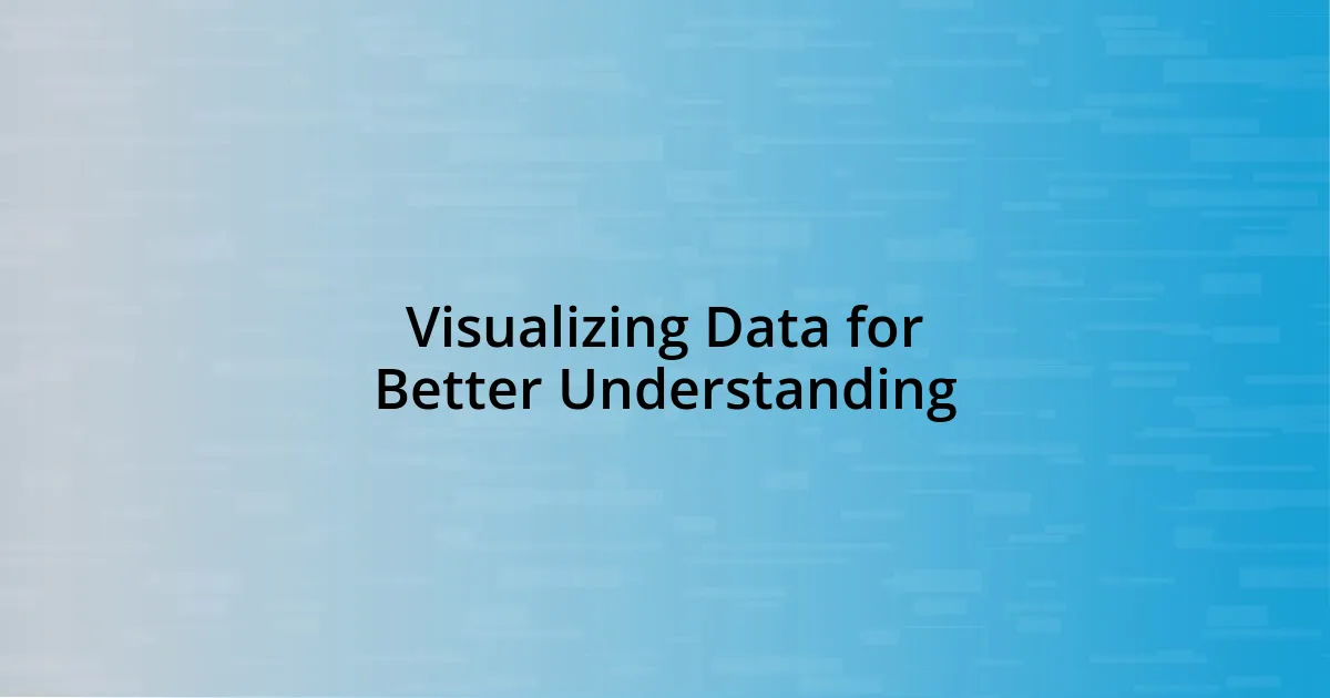 Visualizing Data for Better Understanding