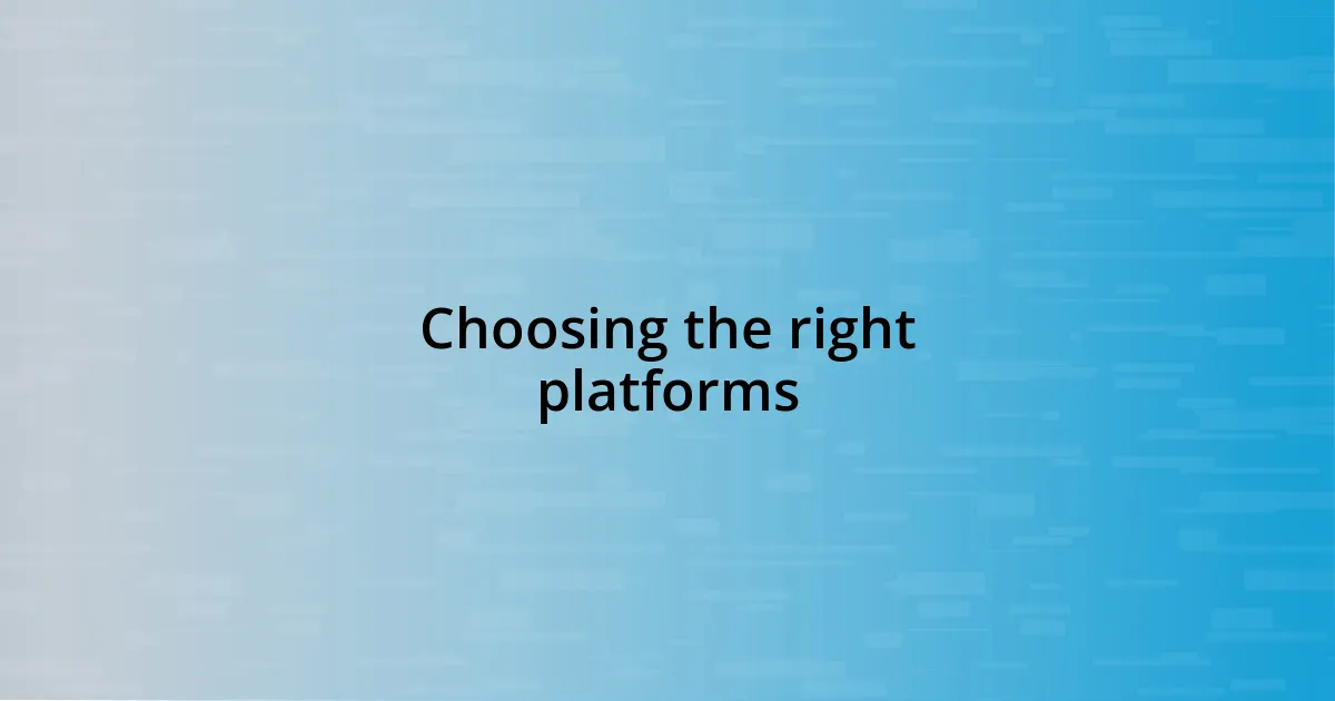 Choosing the right platforms