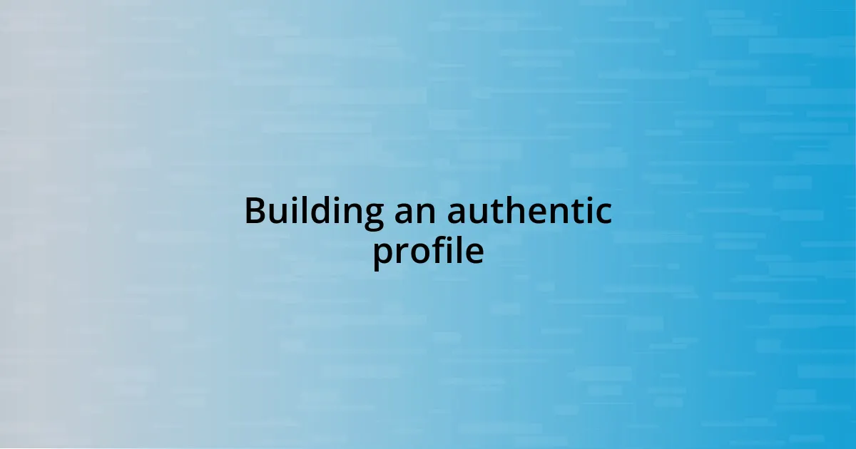 Building an authentic profile