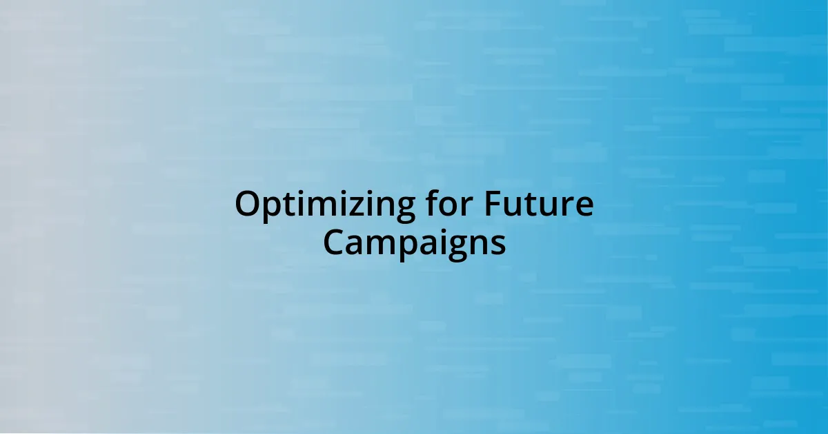 Optimizing for Future Campaigns