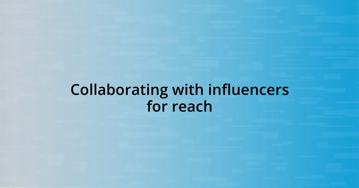 Collaborating with influencers for reach