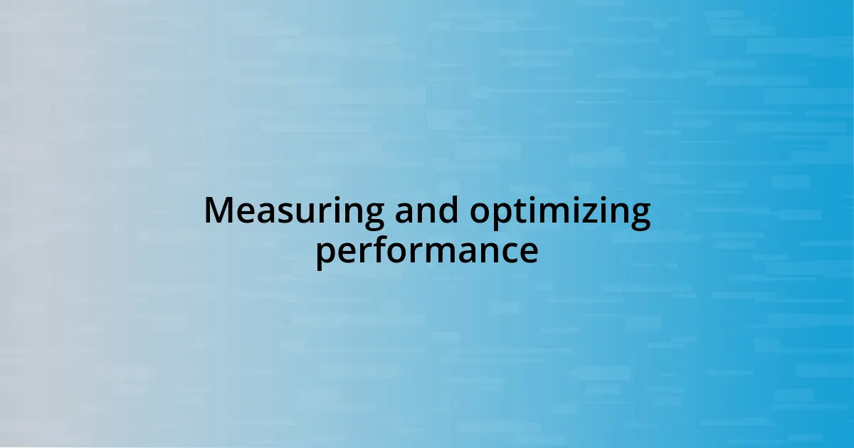 Measuring and optimizing performance