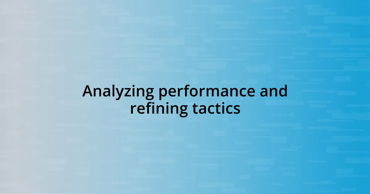 Analyzing performance and refining tactics