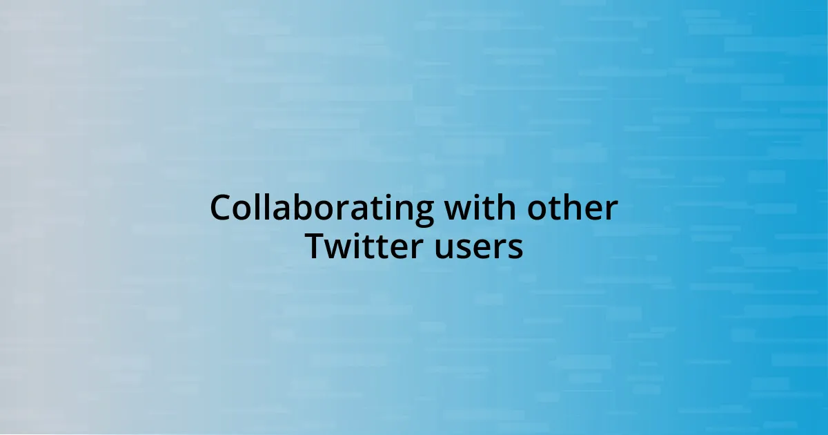 Collaborating with other Twitter users