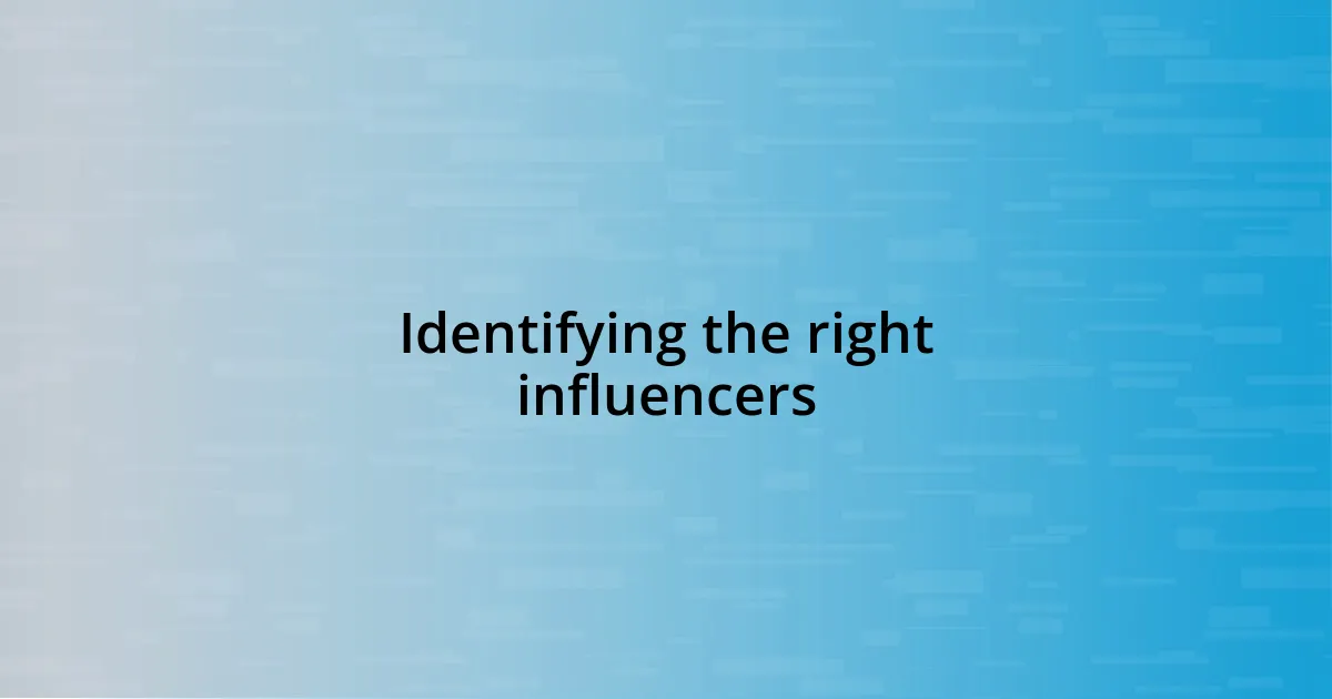 Identifying the right influencers