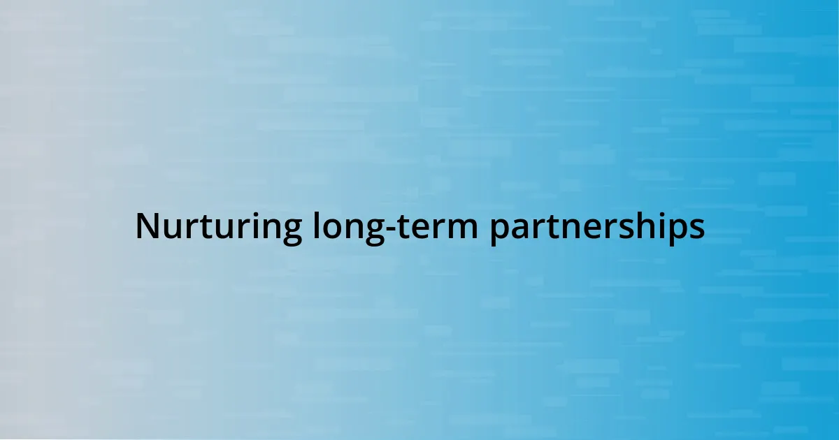 Nurturing long-term partnerships