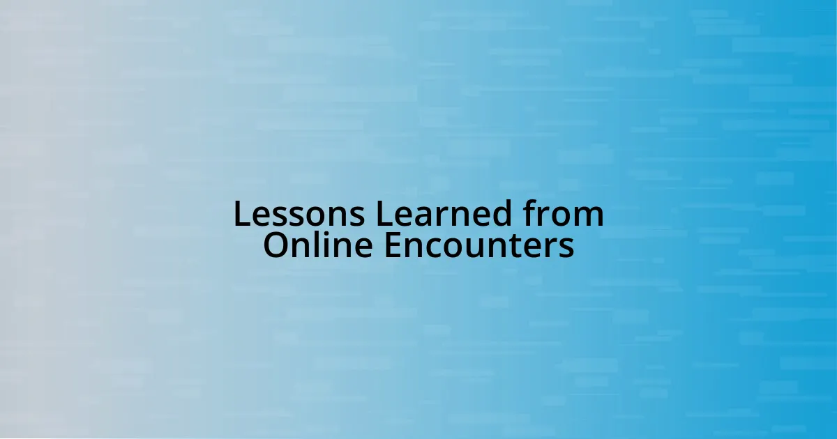 Lessons Learned from Online Encounters