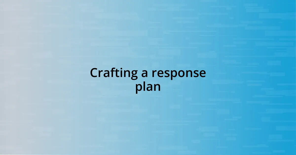 Crafting a response plan