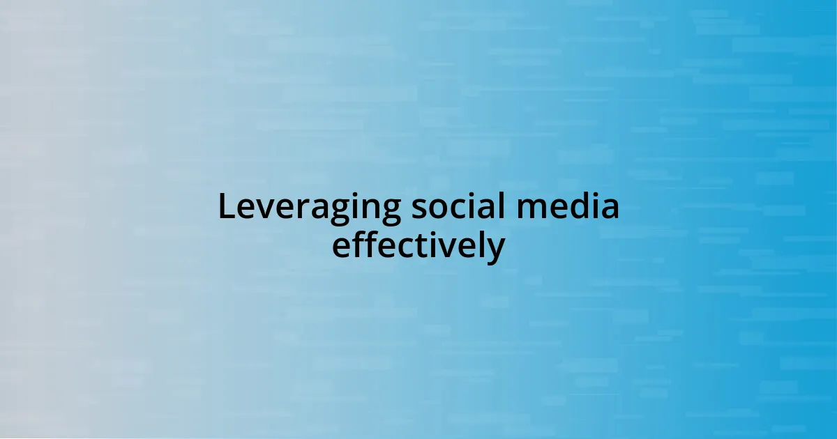 Leveraging social media effectively