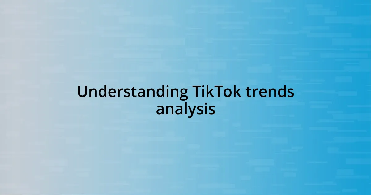 Understanding TikTok trends analysis