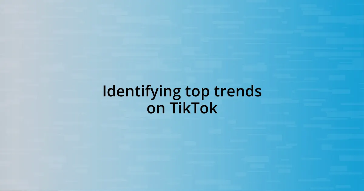 Identifying top trends on TikTok