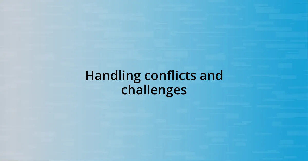 Handling conflicts and challenges