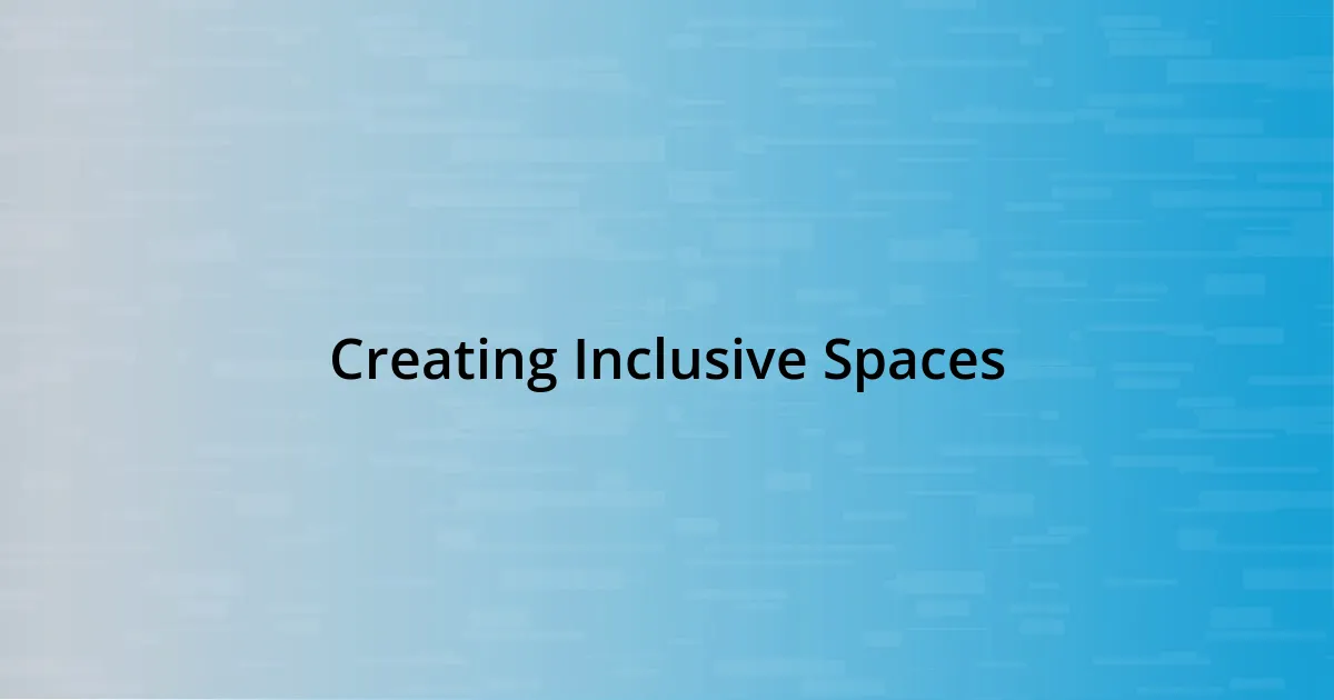 Creating Inclusive Spaces