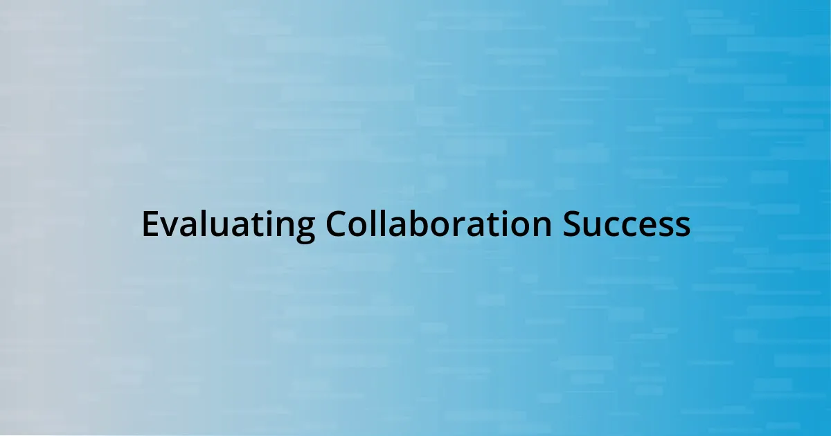 Evaluating Collaboration Success