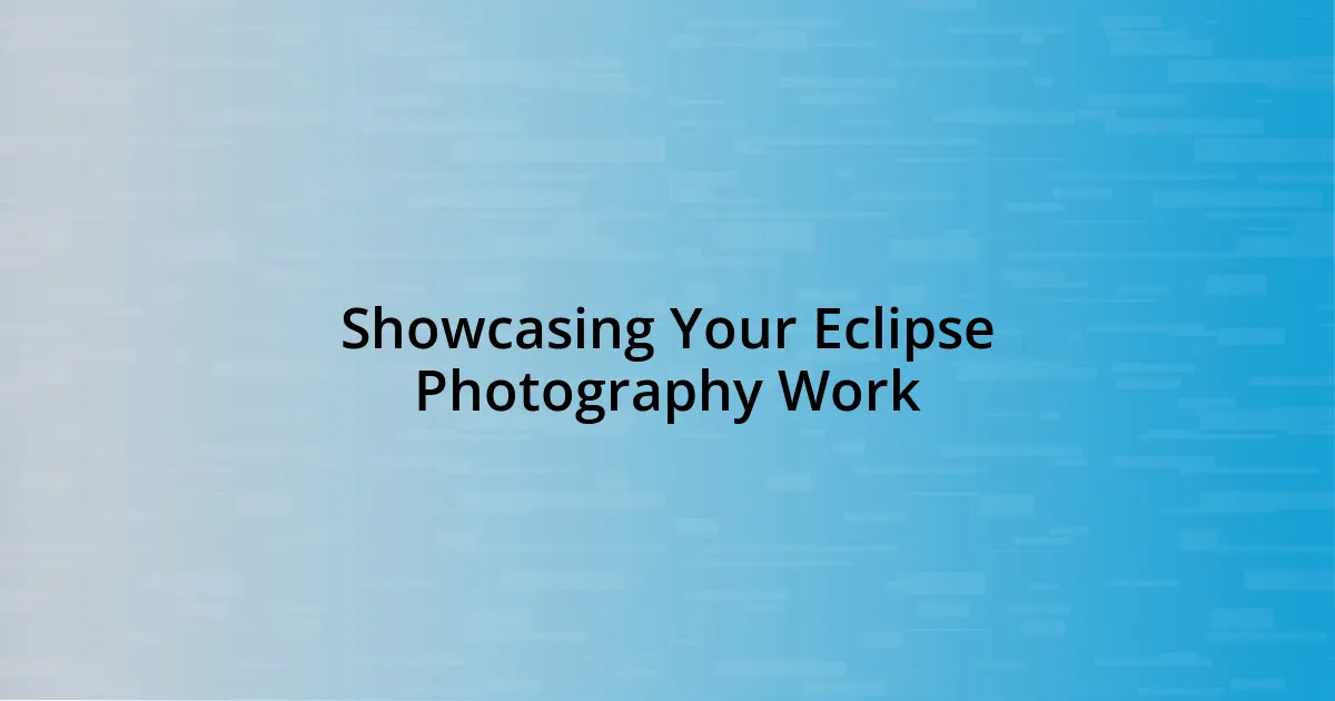 Showcasing Your Eclipse Photography Work