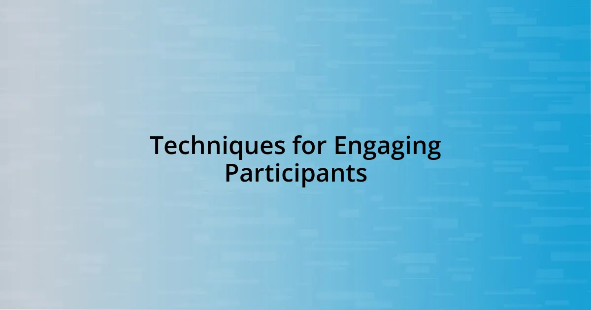 Techniques for Engaging Participants