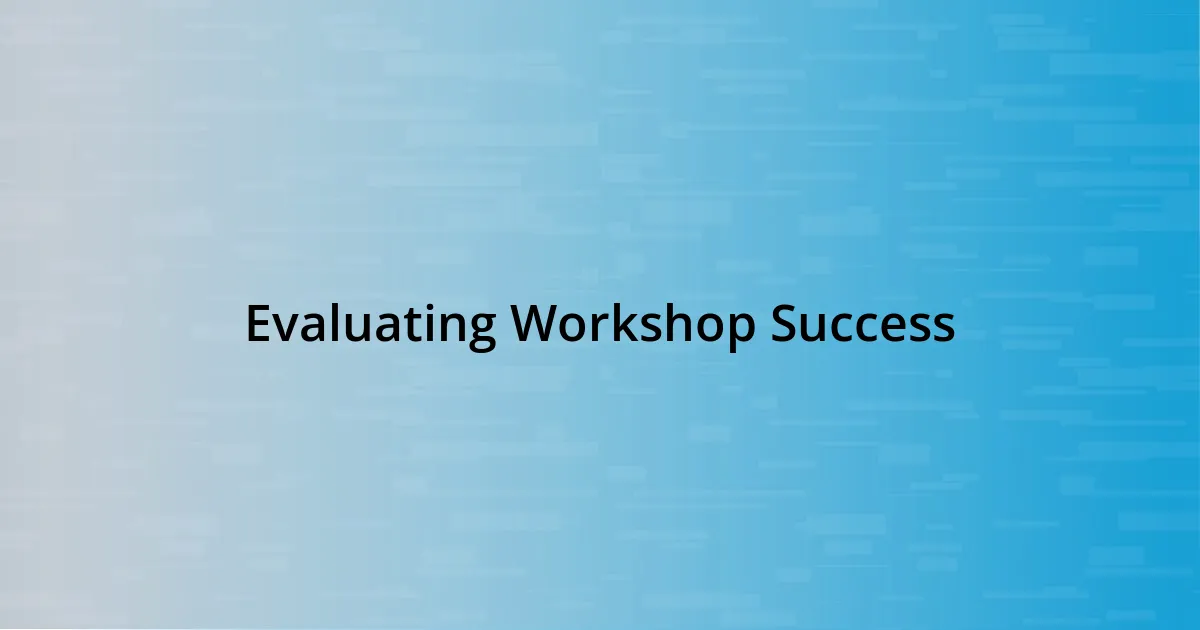 Evaluating Workshop Success