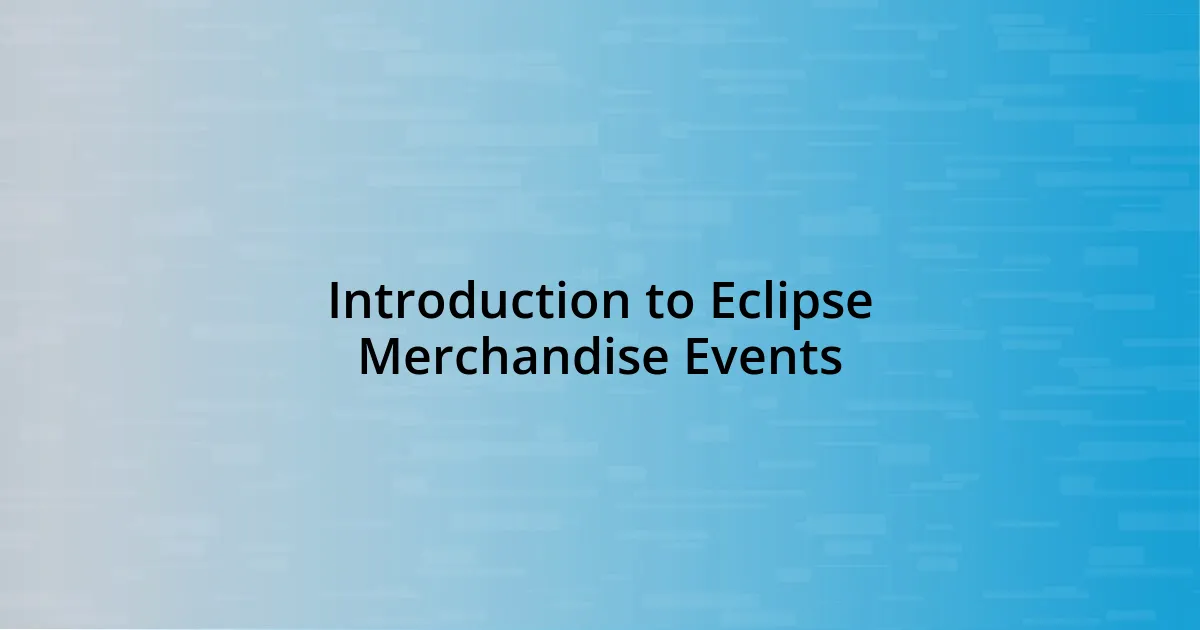 Introduction to Eclipse Merchandise Events