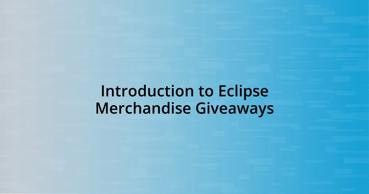 Introduction to Eclipse Merchandise Giveaways