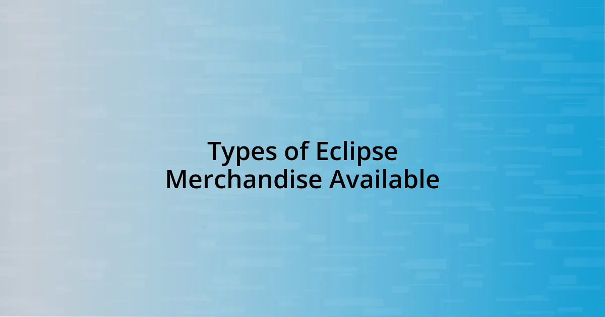 Types of Eclipse Merchandise Available