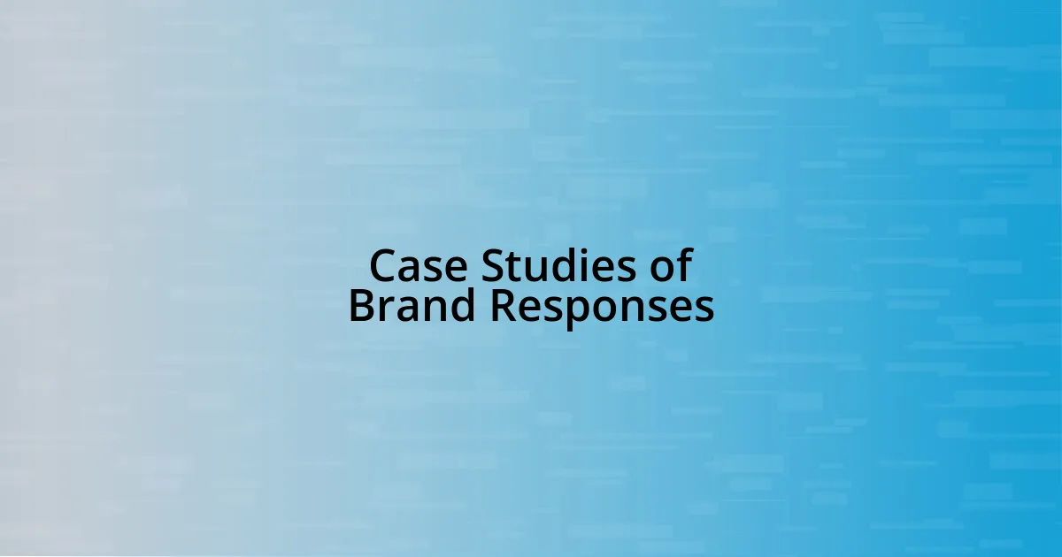 Case Studies of Brand Responses