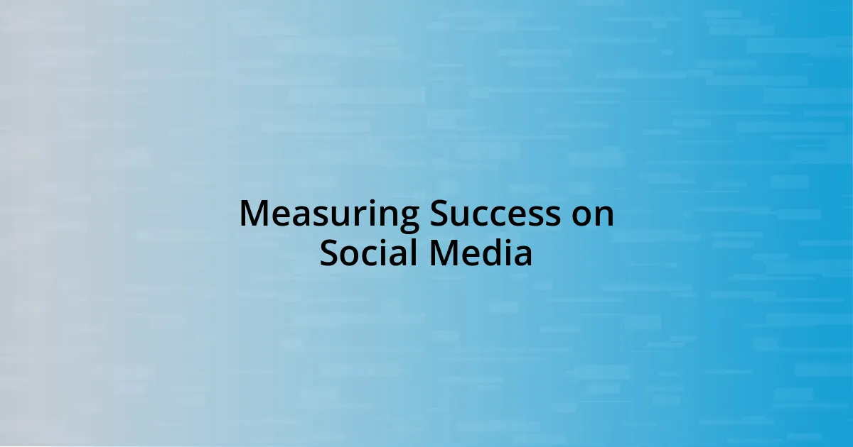 Measuring Success on Social Media