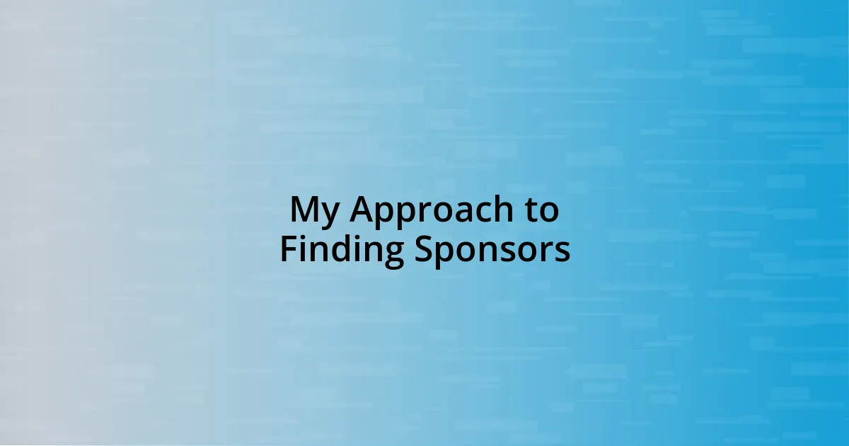 My Approach to Finding Sponsors