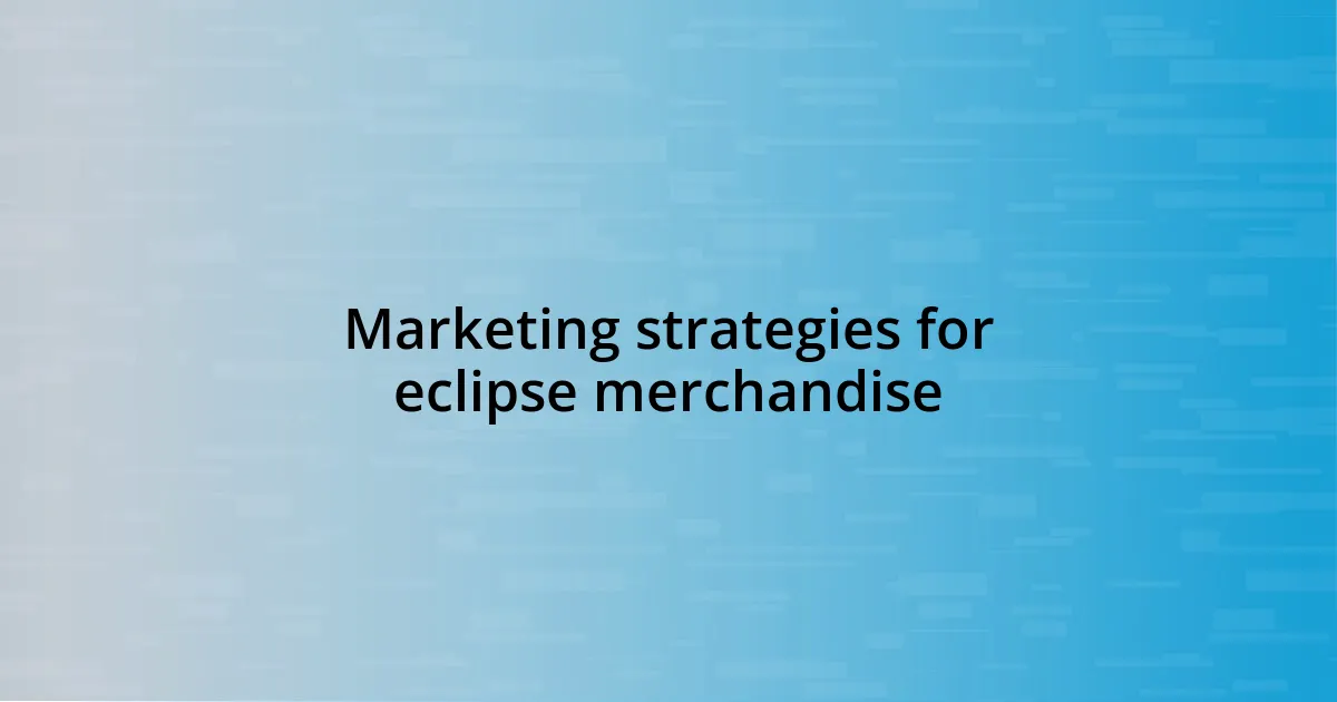 Marketing strategies for eclipse merchandise