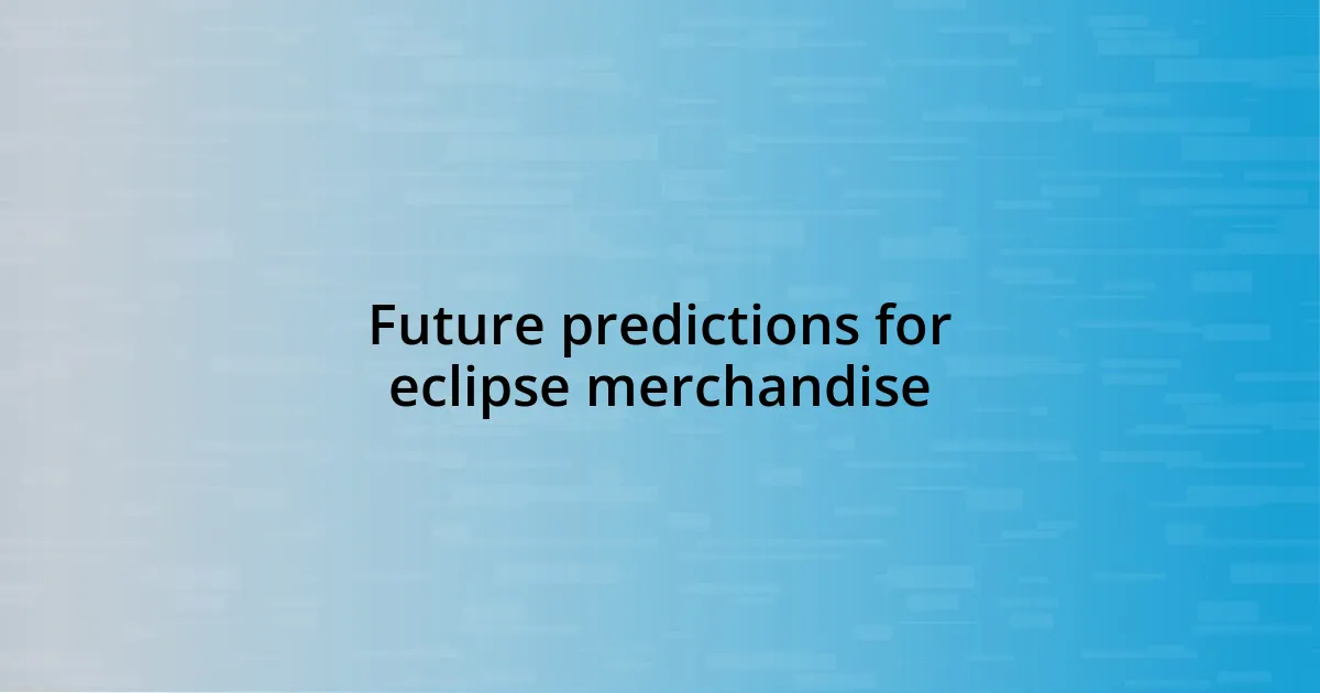 Future predictions for eclipse merchandise