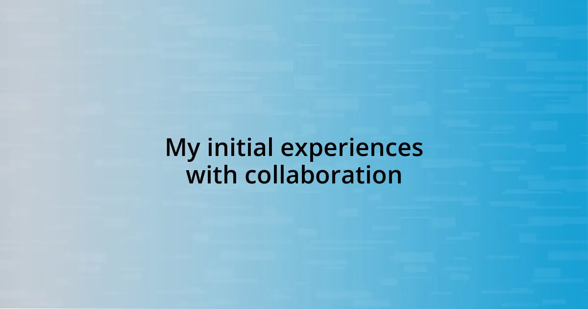 My initial experiences with collaboration