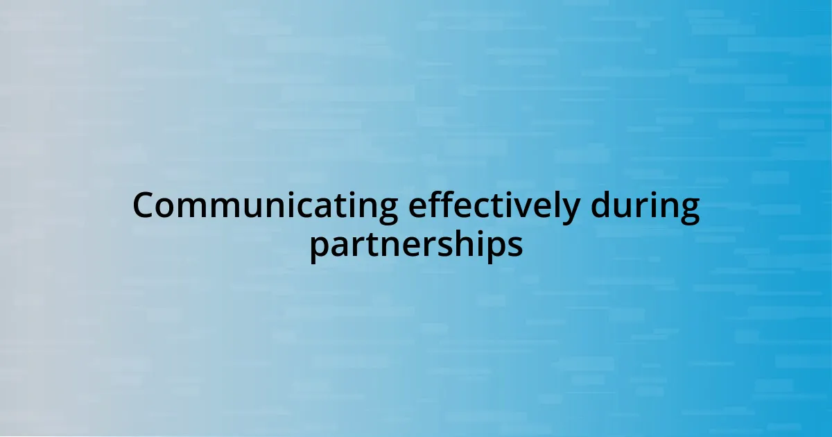 Communicating effectively during partnerships