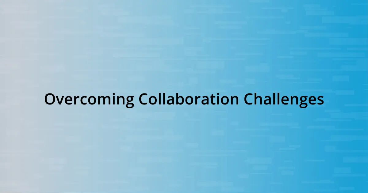 Overcoming Collaboration Challenges