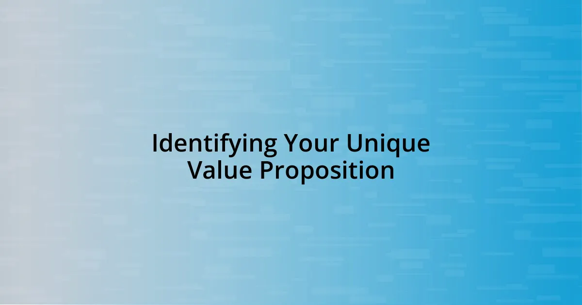 Identifying Your Unique Value Proposition