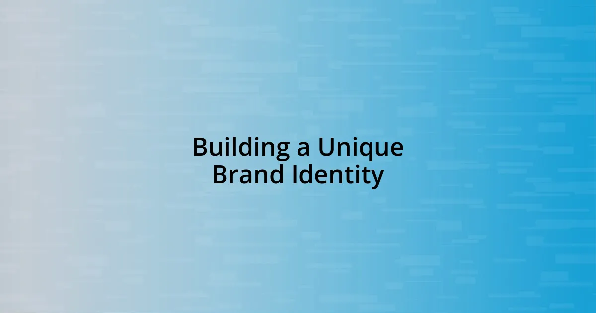 Building a Unique Brand Identity