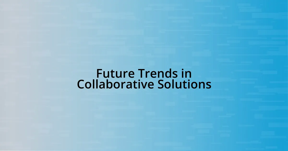 Future Trends in Collaborative Solutions