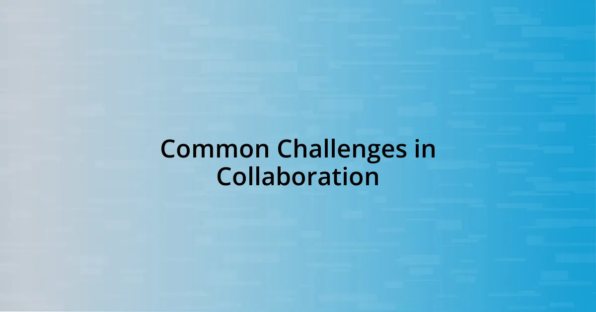 Common Challenges in Collaboration