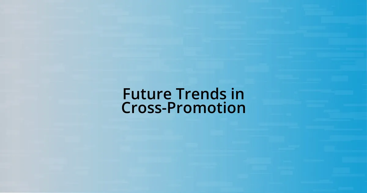 Future Trends in Cross-Promotion