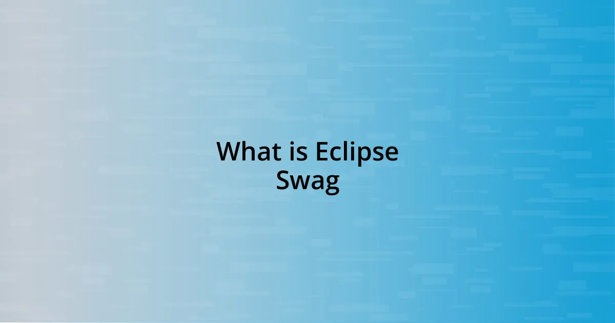 What is Eclipse Swag