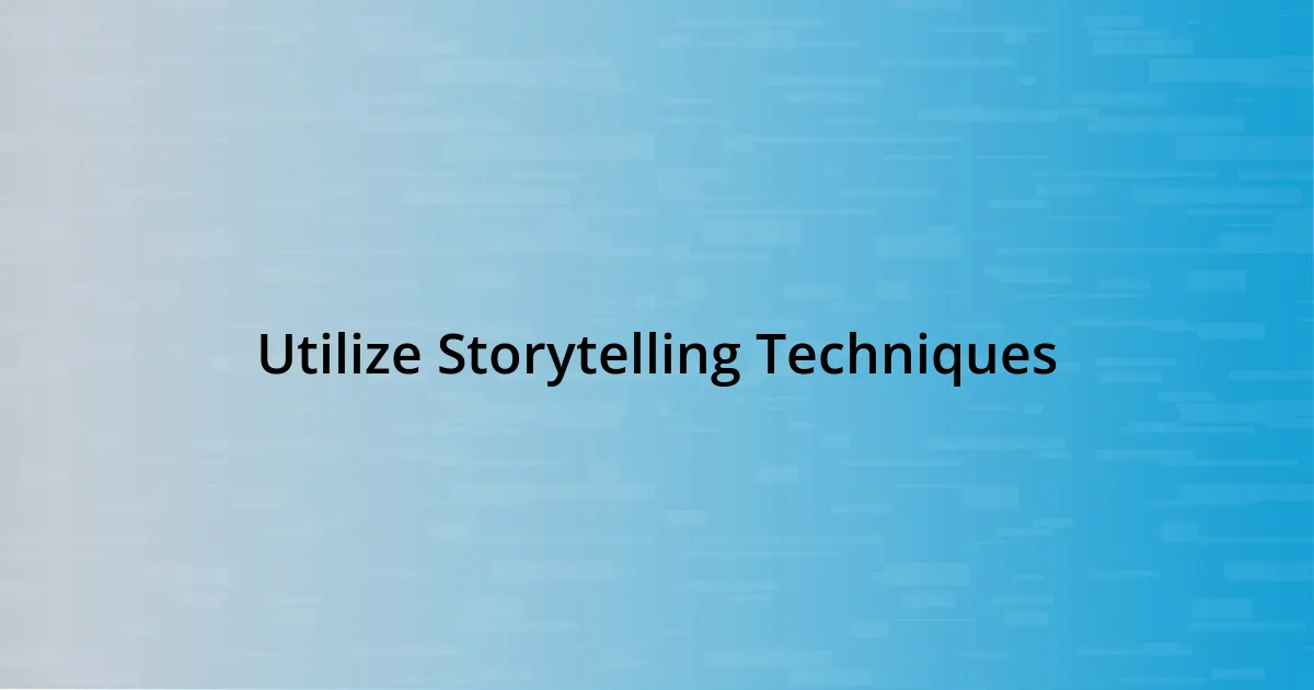 Utilize Storytelling Techniques