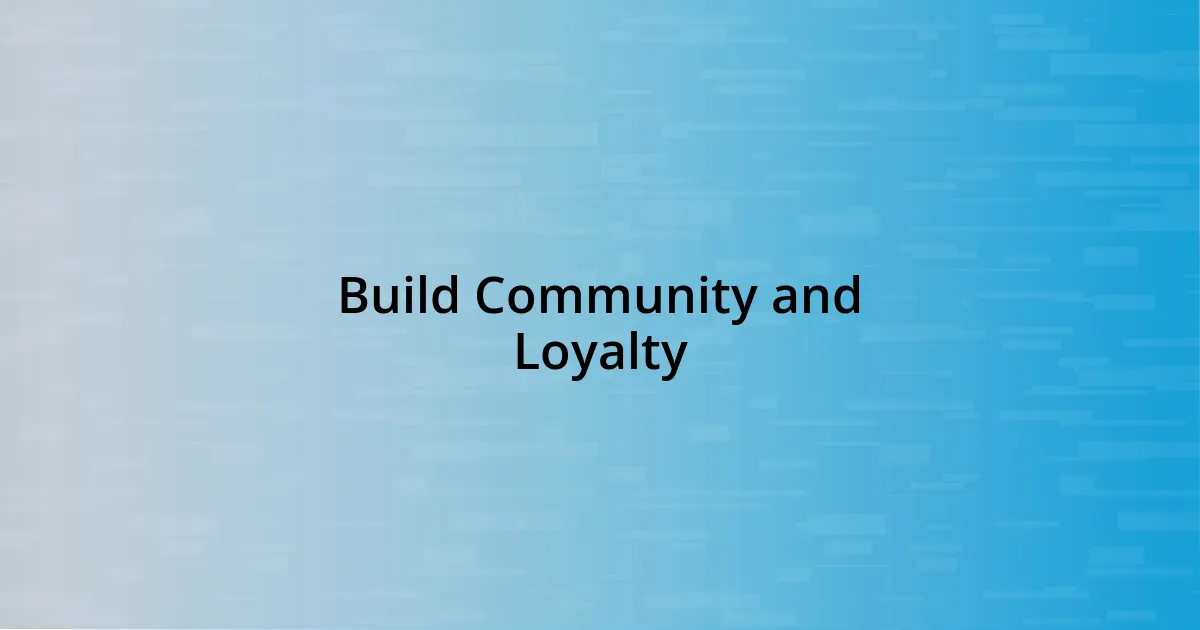 Build Community and Loyalty